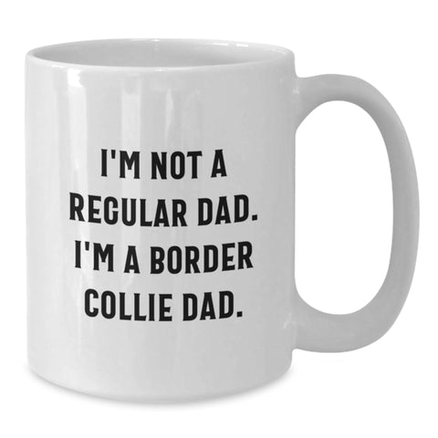 Image of Funny Border Collie Dad Gifts for Him, I'm Not A Regular Dad. I'm A Border Collie Dad. White Coffee Mug for Graduation Unique Gifts from Dad to Son - Additional