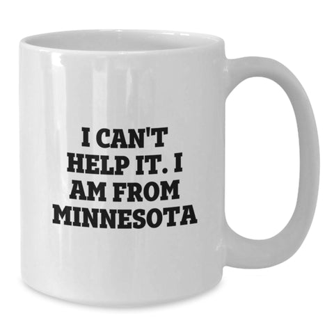 Image of Funny Minnesota Gifts from Friends - 'I Can't Help It. I Am From Minnesota' White Coffee Mug for Graduation, Unique Gifts for Minnesota Lovers - Additional