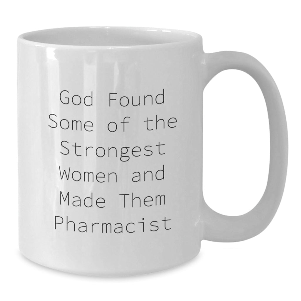 Funny Pharmacist Gifts from Friends and Family, Inspirational White Coffee Mug for Graduation, 'God Found Some Of The Strongest Women And Made Them Pharmacist' Quote - Additional