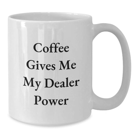 Image of Funny Dealer Gifts from Friends and Family for Valentine's - 'Coffee Gives Me My Dealer Power' White Coffee Mug - Additional