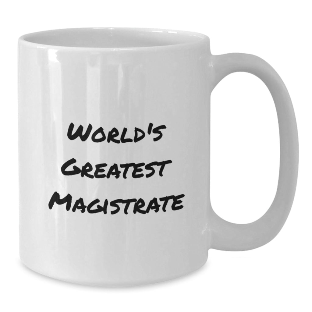 Funny World's Greatest Magistrate Gifts for Him or Her, Unique White Coffee Mug for Birthday, 'World's Greatest Magistrate' Quote, Gifts from Family or Friends - Additional