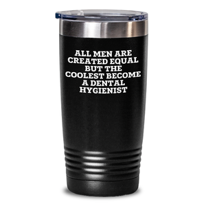 Funny Dental Hygienist Tumbler Gifts from Men for Father's Day - 'All Men Are Created Equal But The Coolest Become A Dental Hygienist' - 20oz or 30oz Vacuum Insulated Tumbler - Main