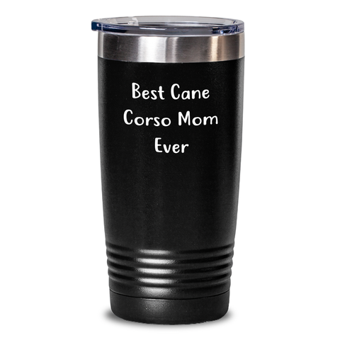 Image of Best Cane Corso Mom Ever Funny Cane Corso Dog Lover Gifts for Dad Fathers Day Unique Stainless Steel Tumbler 20oz or 30oz Capacity Keeps Drinks Hot Cold - Main