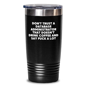 Funny Database Administrator Gifts for Men - 'Don't Trust' Sarcasm Tumbler, 20oz/30oz Insulated Tumblers for Coffee Lovers, Black Stainless Steel Tumblers for Christmas Unique Gifts - Main