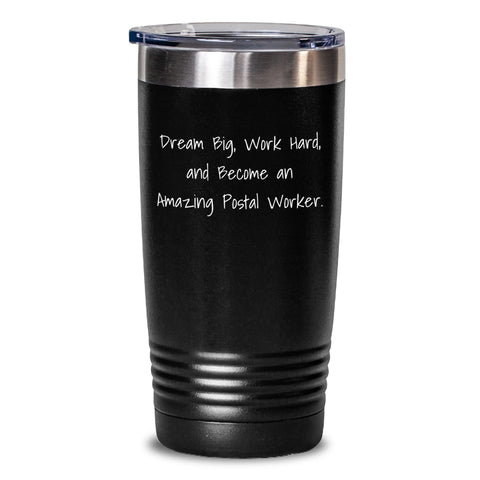 Image of Inspirational Postal Worker Gifts from Friends, Unique Birthday Presents for Men and Women, 'Dream Big, Work Hard, And Become An Amazing Postal Worker.' Quote, 20oz or 30oz Vacuum-Insulated Tumbler - Main