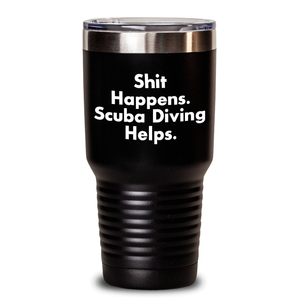 Scuba Diving Humor Gifts from Friends for Scuba Diving Enthusiasts - Shit Happens. Scuba Diving Helps. Tumbler, 20oz/30oz, Stainless Steel/Powder Coating, Funny Gift for Father's Day
