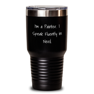 Painter's geniusy Humor Gifts from Family - I'm A Painter. I Speak Fluently In genius. Tumbler for Painter Friends and Coworkers, Father's Day Unique Gifts for Him