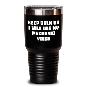 Funny Mechanic Gifts Keep Calm Or I Will Use My Mechanic Voice Tumbler for Father's Day from Men