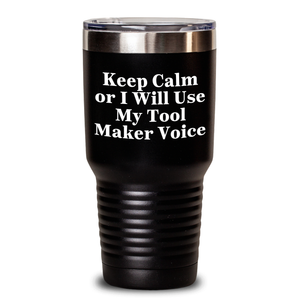 Tool Maker Tumbler Funny Quote Gifts for Mother's Day 'Keep Calm Or I Will Use My Tool Maker Voice' from Women