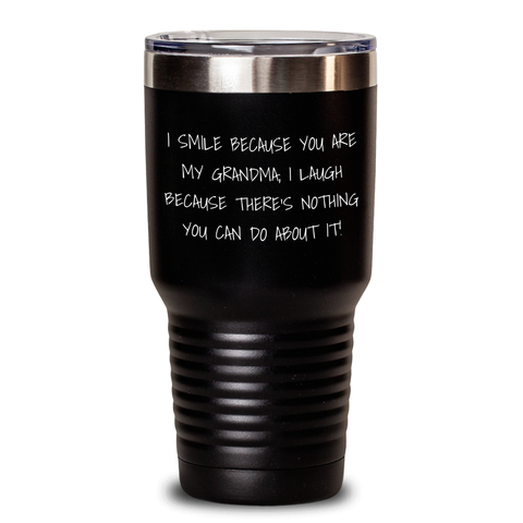Image of Funny Grandma Gifts from Family, Unique Tumbler for Grandma's Father's Day, 'I Smile Because You Are My Grandma, I Laugh Because There's Nothing You Can Do About It!' - Main