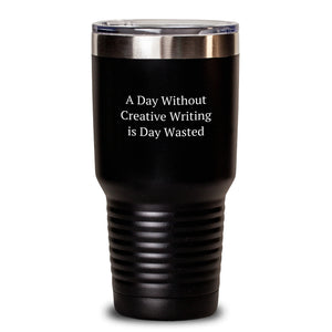 Creative Writing Gifts from Friends for Valentine's - 'A Day Without Creative Writing Is Day Wasted' Funny Tumbler, 20oz or 30oz Stainless Steel Tumbler with Lid