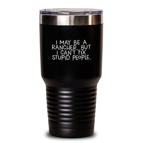 Image of Funny Rancher Gifts from Friends and Family - I May Be A Rancher, But, Tumbler for Birthday - Main