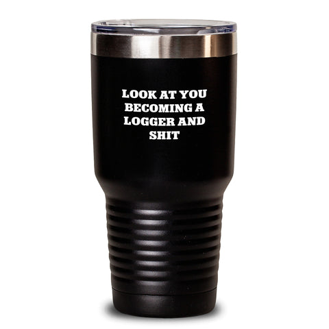 Image of Funny Logger Gifts from Friends for Birthday - 'Look At You Becoming A Logger And Shit' Tumbler, Stainless Steel / Powder Coating, 20oz or 30oz Capacity, Hot or Cold Drinks - Main