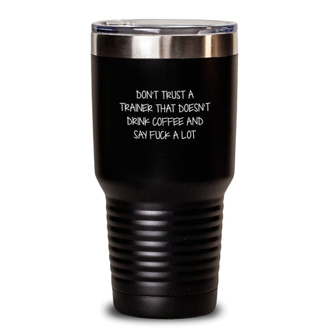 Image of Funny Trainer Gifts from Men - Don't Trust a Trainer, Tumbler for Birthday, Stainless Steel Insulated Coffee Mug, 20oz or 30oz, Gifts for Trainers, Gift Ideas for Trainers - Main