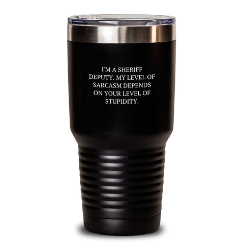 Image of Sheriff Deputy Funny Sarcasm Quotes Birthday Unique Gifts, Tumbler for Sheriff Deputy, Funny Gifts from Friends to Sheriff Deputy, Gifts for Sheriff Deputy Men - 20oz or 30oz Black Tumbler - Main
