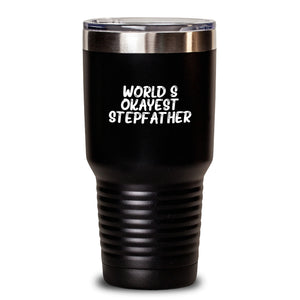 World's Okayest Stepfather Funny Birthday Unique Gift from Men to Stepfather, Tumbler for Hot Coffee or Cold Water, Stainless Steel / Powder Coating