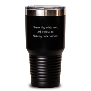 Inspirational Postal Worker Gifts from Friends, Unique Birthday Presents for Men and Women, 'Dream Big, Work Hard, And Become An Amazing Postal Worker.' Quote, 20oz or 30oz Vacuum-Insulated Tumbler