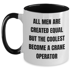 Funny Crane Operator Gifts from Men to Crane Operator Friends - All Men Are Created Equal But The Coolest Become A Crane Operator Two Tone Coffee Mug for Father's Day - Main