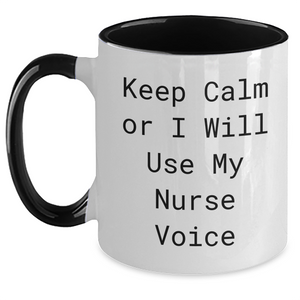Nurse Gifts from Friends: Keep Calm Or I Will Use My Nurse Voice Funny Two Tone Coffee Mug for Mom's Day