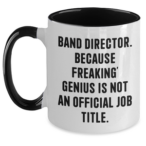 Funny Band Director Gifts, 'Band Director. Because Freaking' genius Is Not An Official Job Title.' Two Tone Coffee Mug for Father's Day, Gifts from Friends and Family - Main