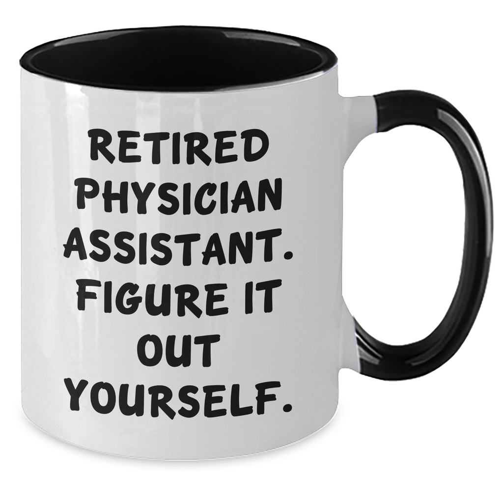 Funny Physician Assistant Gifts - Retired PA Quote Coffee Mug, Gifts from Friends, Father's Day Unique Gifts for Physician Assistant, Two Tone Mug - Additional
