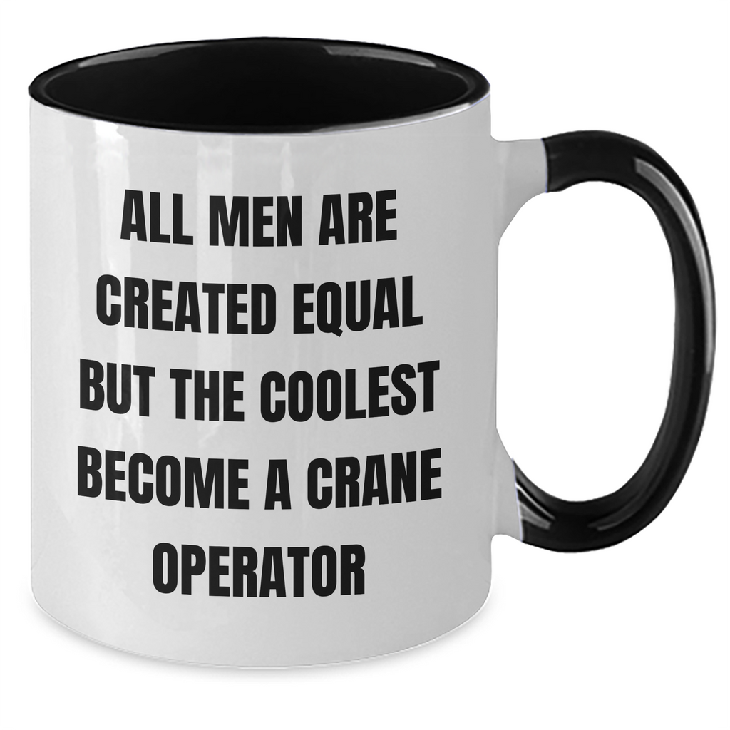 Funny Crane Operator Gifts from Men to Crane Operator Friends - All Men Are Created Equal But The Coolest Become A Crane Operator Two Tone Coffee Mug for Father's Day - Additional