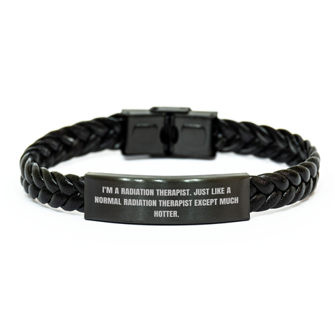 Image of Funny Radiation Therapist Gifts from Men to Women - I'm A Radiation Therapist. Just Like A Normal Radiation Therapist Except Much Hotter. Interlaced Leather Bracelet for Mother's Day - Image 1
