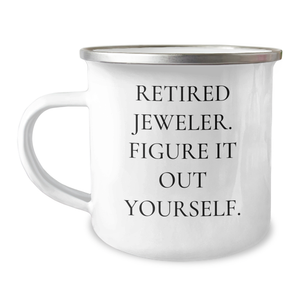 Funny Jeweler Gifts from Family to Friend - Retired Jeweler Figure It Out Yourself Graduation Unique Gifts for Men Women Camping Mug - Image 1