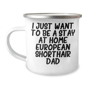 European Shorthair Cat Dad's Funny Camping Mug - Gifts from Men to Friends - I Just Want To Be A Stay At Home European Shorthair Dad - Image 1