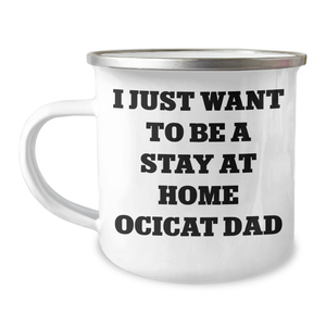 Funny Ocicat Gifts for Dad's Stay at Home Adventure, I Just Want To Be A Stay At Home Ocicat Dad Camping Mug, Father's Day Unique Gifts from Dad to Family - Image 1
