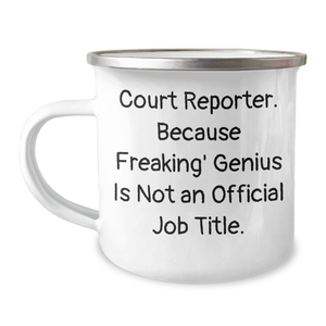 Funny Court Reporter Gifts - Camping Mug for Mom's Special Day, 'Court Reporter. Because Freaking' genius Is Not An Official Job Title.' from Friends, Family, or Coworkers - Image 1