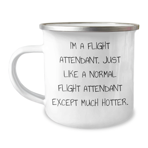 Flight Attendant Humor Gifts from Family for Graduation Unique Camping Mugs, I'm A Flight Attendant. Just Like A Normal Flight Attendant Except Much Hotter. - Image 1