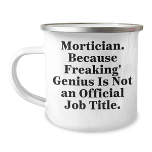 Mortician Gifts from Friends, Family or Coworkers - Funny Camping Mug for Mortician Dad, 'Mortician. Because Freaking' genius Is Not An Official Job Title.' - Image 1
