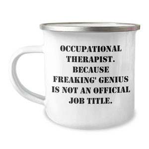 Occupational Therapist Gifts, Funny, Camping Mug, 'Because Freaking' genius Is Not An Official Job Title.', Gifts from Friends for Occupational Therapist, Unique Father's Day Unique Gifts - Image 1