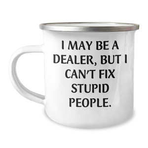 Gifts from Friends for Dealer Graduation, Funny Camping Mug, I May Be A Dealer, But I Can't Fix Stupid People. - Unique Dealer Gifts, Gifts for Dealer, Camping Mug, Graduation Gifts - Image 1