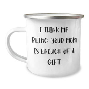 Funny Mom Camping Mug, Gifts from Dad for Mom, I Think Me Being Your Mom Is Enough Of A Gift, Mom's Day Unique Gifts, Mom Camping Mug - Image 1