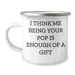 Funny Pop Gifts from Men, Unique Camping Mugs for Moms on Mother's Day, I Think Me Being Your Pop Is Enough Of A Gift - Image 1