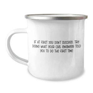 Civil Engineer Graduation Gifts from Men, Funny Camping Mug If At First You Don't Succeed, Try Doing What Your Civil Engineer Told You To Do The First Time. - Image 1