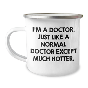 Funny Doctor Gifts for Graduation - I'm A Doctor. Just Like A Normal Doctor Except Much Hotter. Camping Mug, 12 oz Stainless Steel with Enamel Finish, Gifts from Friends to Men - Image 1