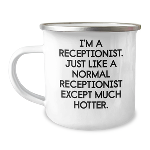 Funny Receptionist Gifts from Friends for Mother's Day Camping Mug - I'm A Receptionist. Just Like A Normal Receptionist Except Much Hotter. - Image 1
