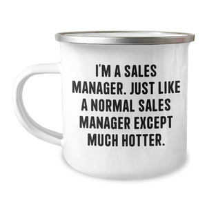 Sales Manager Gifts, Funny Camping Mug, 'I'm A Sales Manager. Just Like A Normal Sales Manager Except Much Hotter.' Mother's Day Unique Gifts from Friends to Family - Image 1