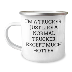 Funny Trucker Gifts for Mom - I'm A Trucker. Just Like A Normal Trucker Except Much Hotter. - Camping Mug, 12 oz, Stainless Steel with Enamel Finish - Image 1