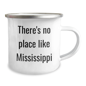 Mississippi Camping Mug, Funny Quote 'There's No Place Like Mississippi', 12 oz Stainless Steel with Enamel Finish, Gifts from Family for Father's Day