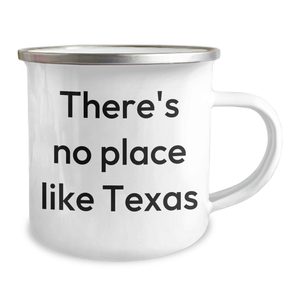 Texas Proud Camping Mug, Funny Quote 'There's No Place Like Texas' - Unique Gifts from Friends for Dad on Father's Day