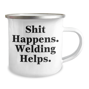 Welding Humor Gifts from Friends and Family for Father's Day Unique Welding Camping Mug, quote 'Shit Happens. Welding Helps.'