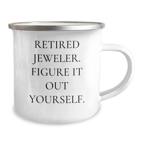 Image of Funny Jeweler Gifts from Family to Friend - Retired Jeweler Figure It Out Yourself Graduation Unique Gifts for Men Women Camping Mug - Image 2