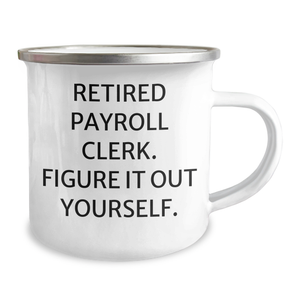 Funny Payroll Clerk Quote Camping Mug Gifts for Men from Family - Father's Day Unique