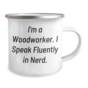Funny Woodworker Gifts from Men to Friends - I'm A Woodworker. I Speak Fluently In genius. - Unique Camping Mug for Father's Day