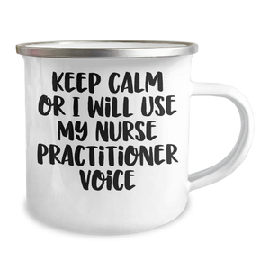 Nurse Practitioner Gifts from Friends - Keep Calm Or I Will Use My Nurse Practitioner Voice Funny Camping Mug for Father's Day