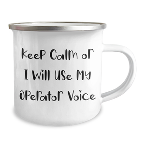 Operator Camping Mug, Funny Gifts from Men to Operator, Keep Calm Or I Will Use My Operator Voice, Father's Day Unique Gifts